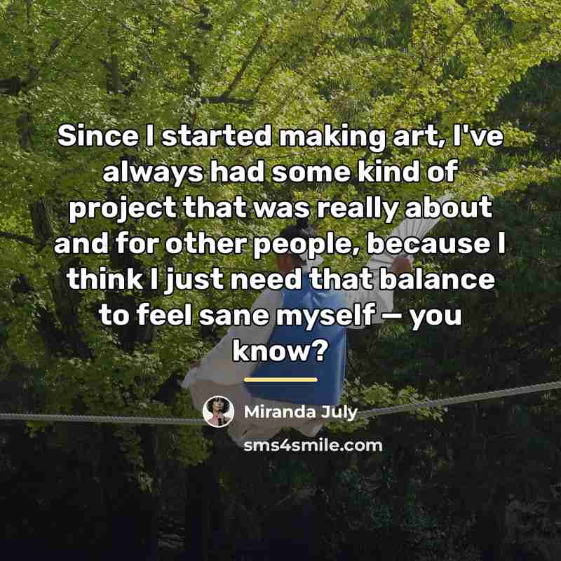 “Since I started making art, I've always had some kind…” quote by Miranda July