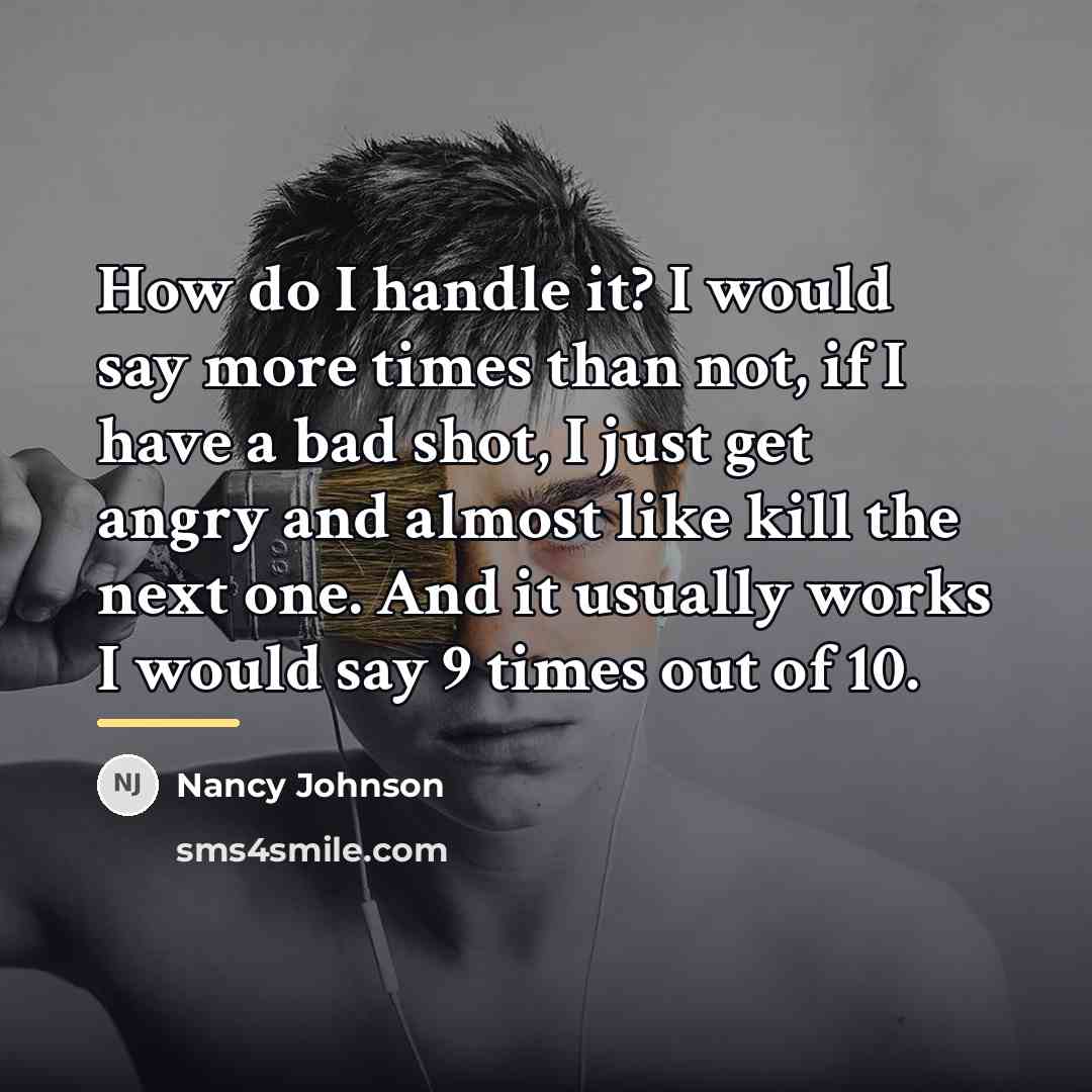 “How do I handle it? I would say more times…” quote by Nancy Johnson