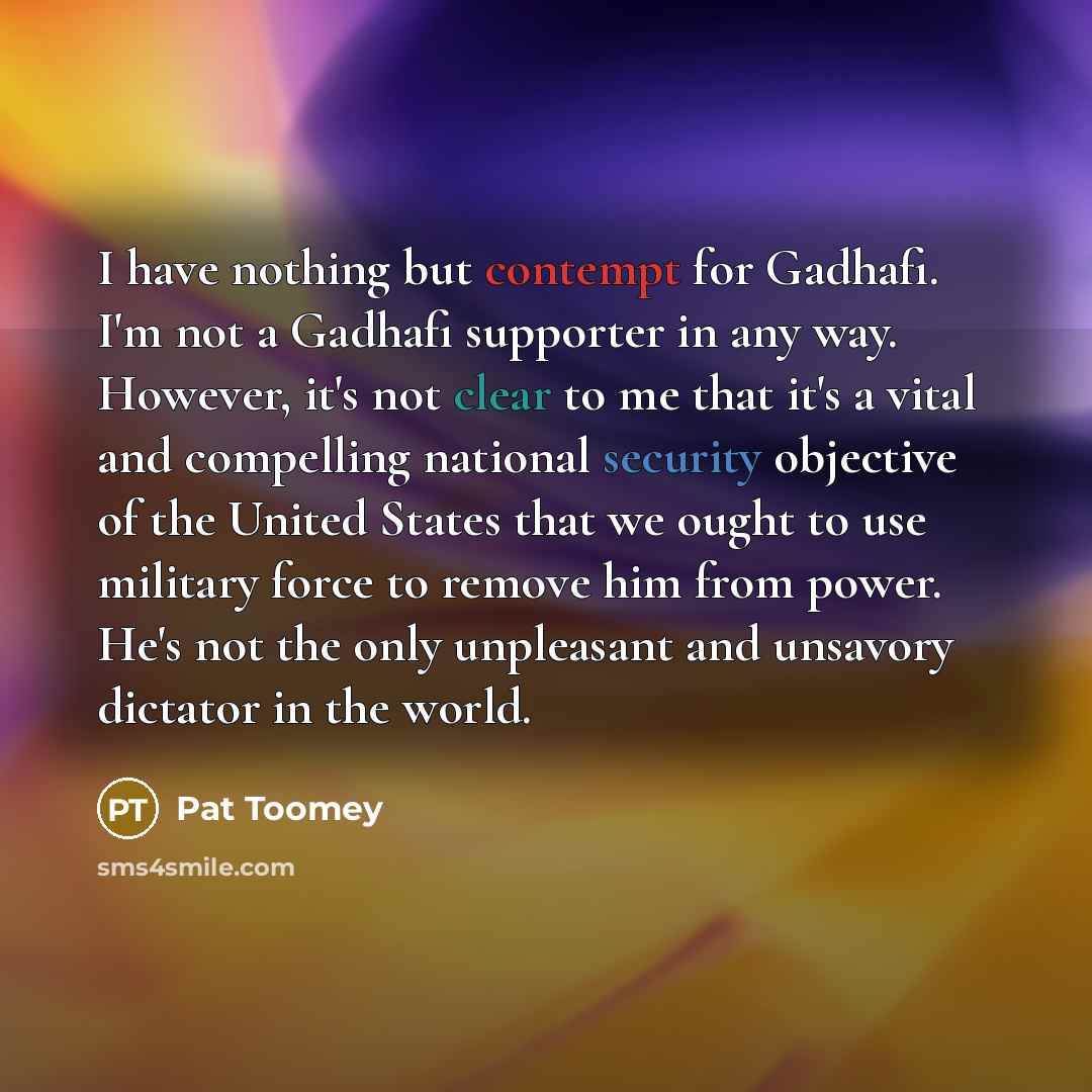 “I have nothing but contempt for Gadhafi. I'm not a…” quote by Pat Toomey