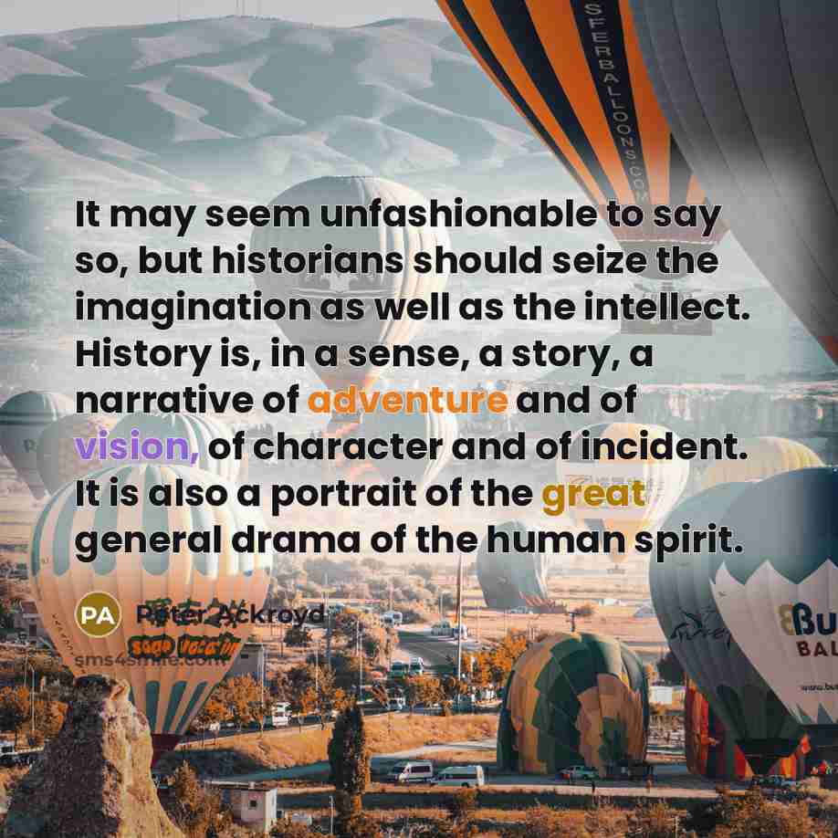 “It may seem unfashionable to say so, but historians should…” quote by Peter Ackroyd