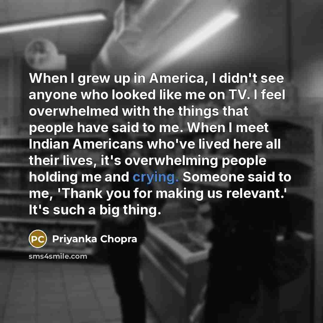 “When I grew up in America, I didn't see anyone…” quote by Priyanka Chopra