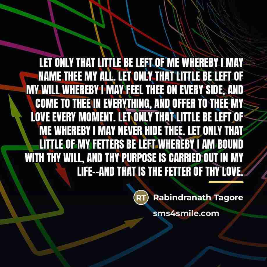 “Let only that little be left of me whereby I…” quote by Rabindranath Tagore