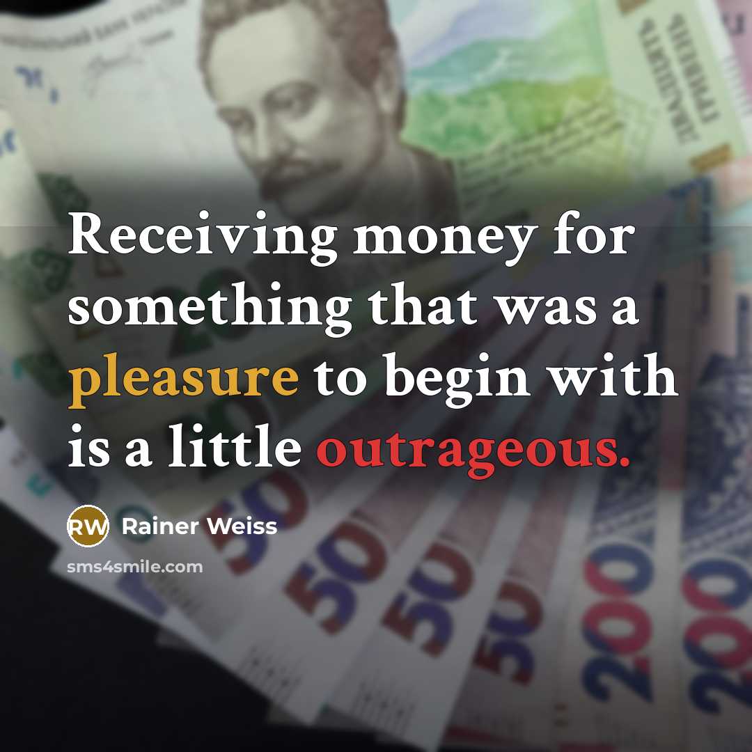 “Receiving money for something that was a pleasure to begin…” quote by Rainer Weiss