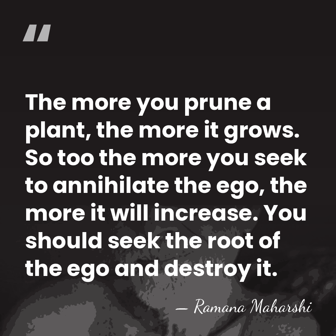The more you prune a plant, the more it grows. So too&hellip; - Ramana Maharshi