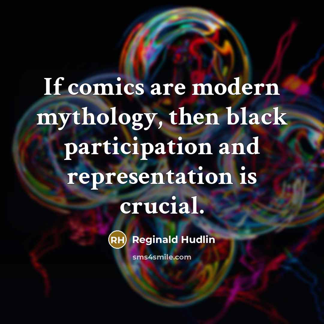 “If comics are modern mythology, then black participation and representation…” quote by Reginald Hudlin