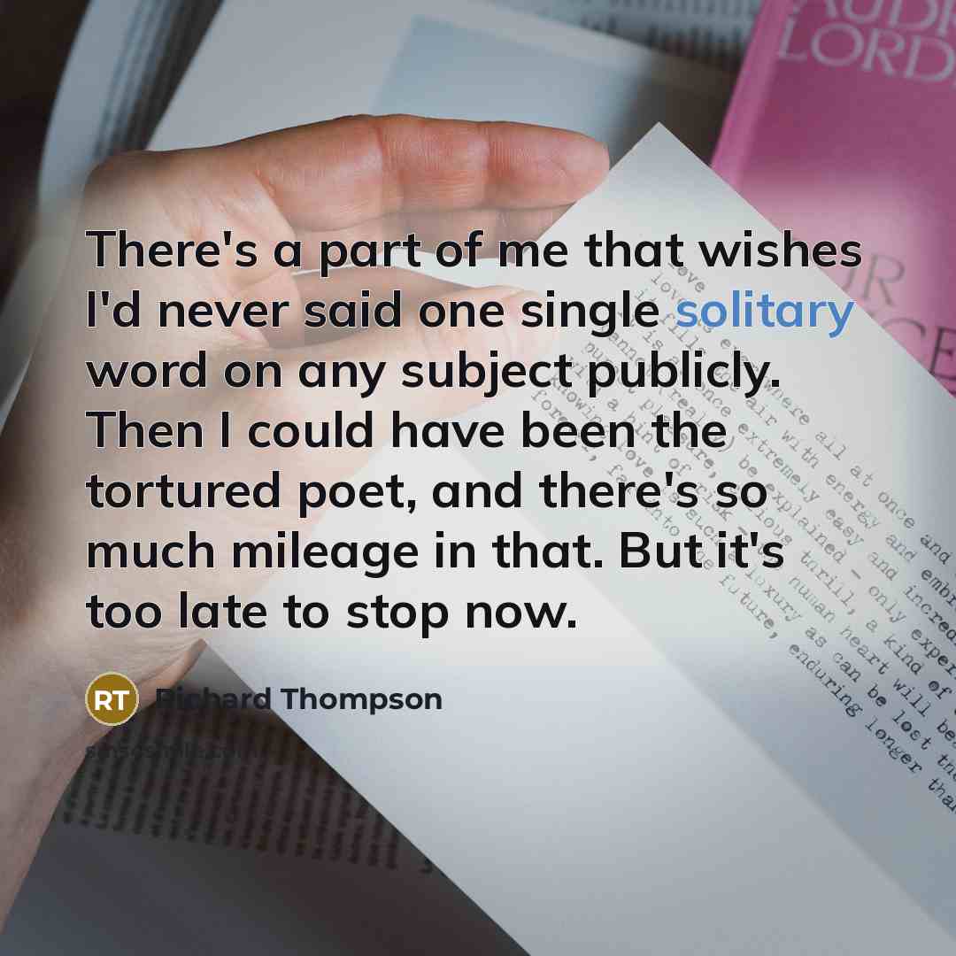 “There's a part of me that wishes I'd never said…” quote by Richard Thompson