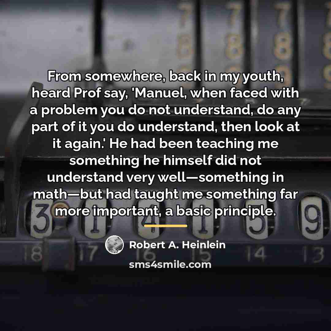 “From somewhere, back in my youth, heard Prof say, 'Manuel,…” quote by Robert A. Heinlein
