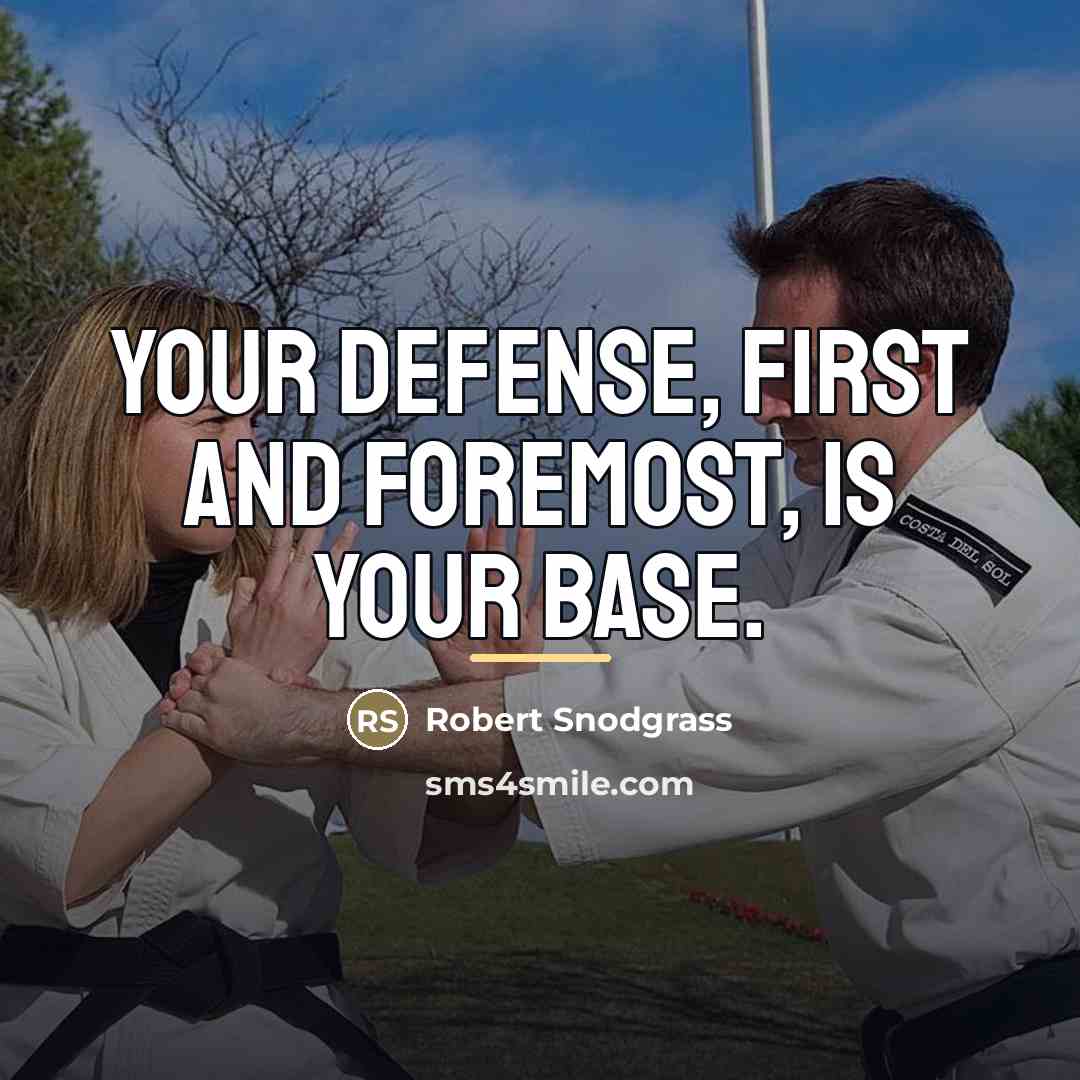 “Your defense, first and foremost, is your base.…” quote by Robert Snodgrass