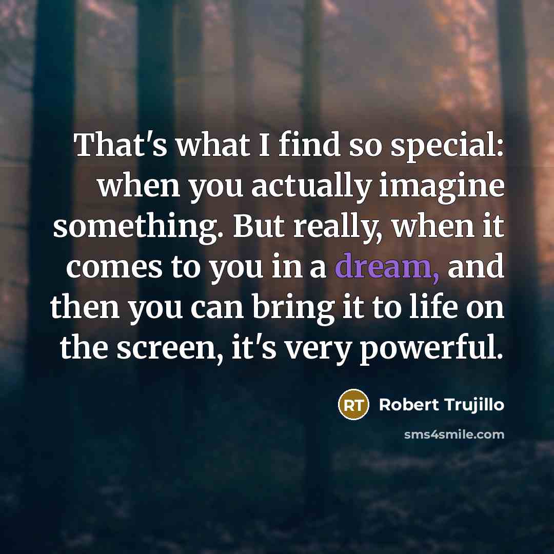“That's what I find so special: when you actually imagine…” quote by Robert Trujillo