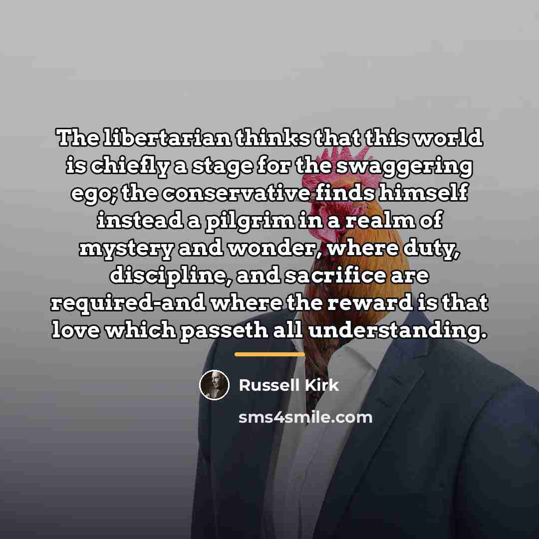 “The libertarian thinks that this world is chiefly a stage…” quote by Russell Kirk
