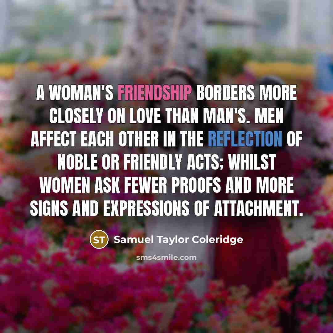 “A woman's friendship borders more closely on love than man's.…” quote by Samuel Taylor Coleridge