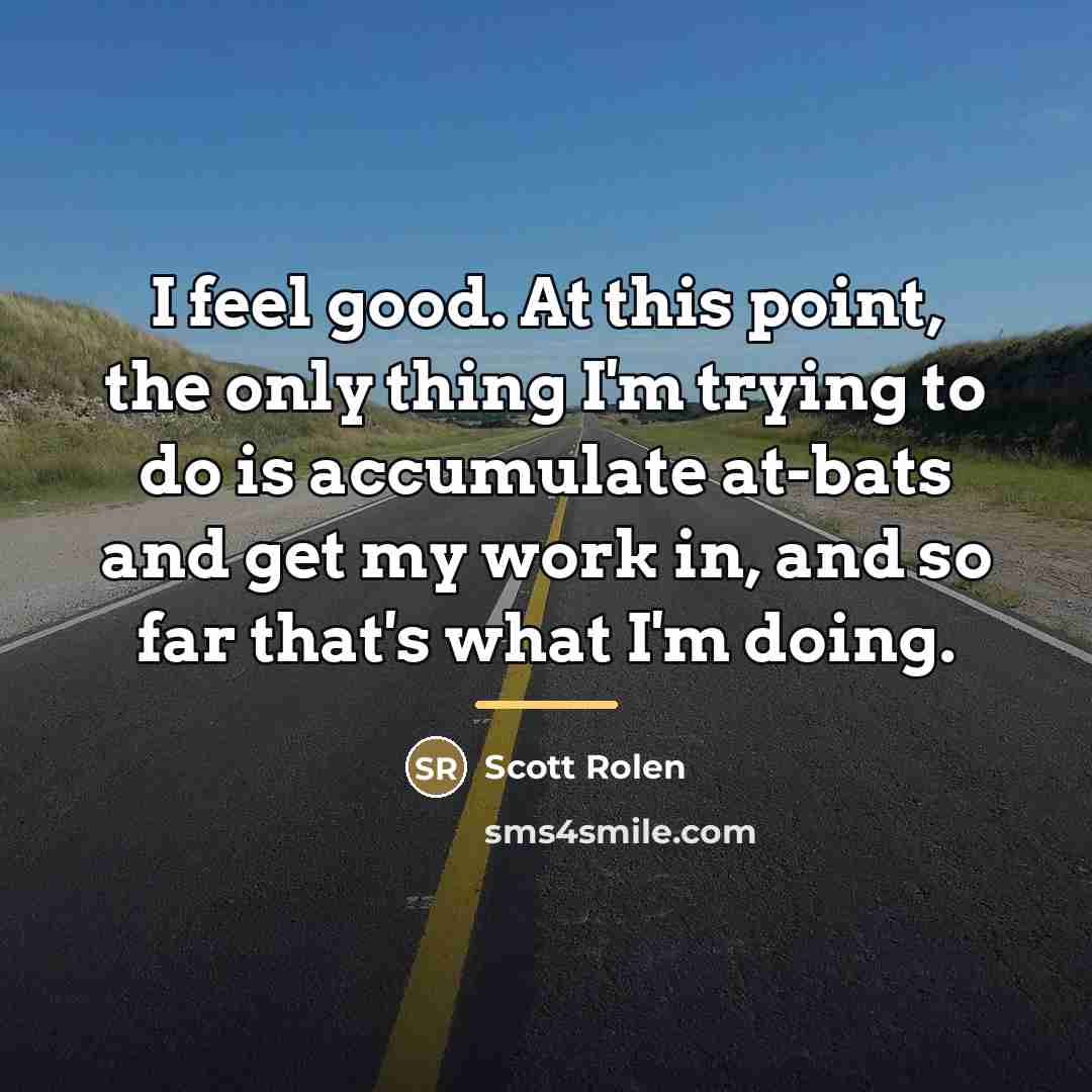 “I feel good. At this point, the only thing I'm…” quote by Scott Rolen