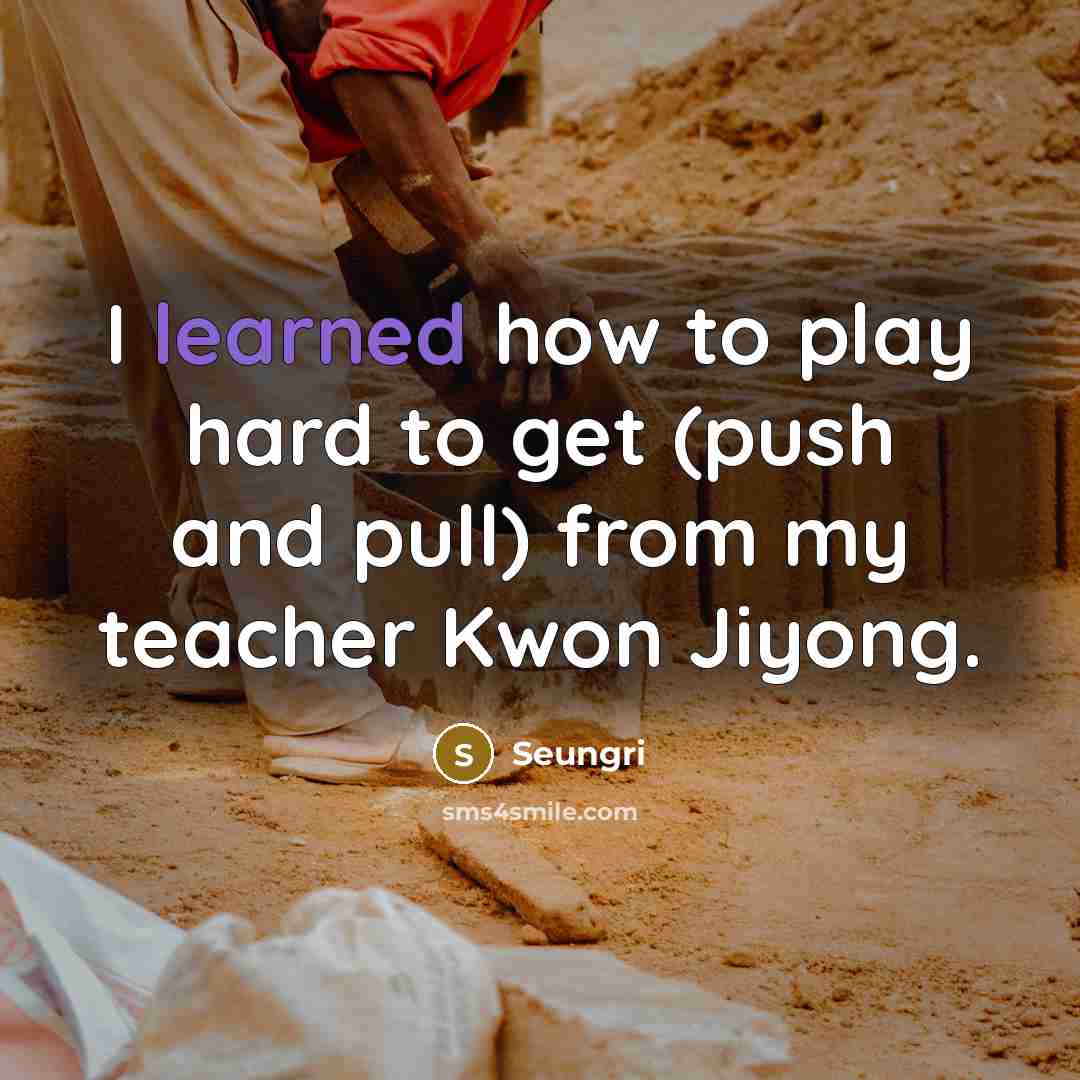 “I learned how to play hard to get (push and…” quote by Seungri