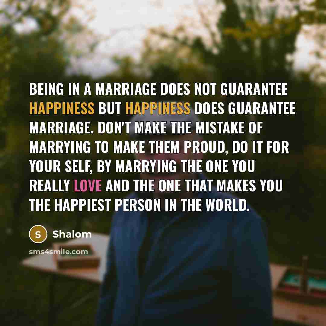 “Being in a marriage does not guarantee happiness but happiness…” quote by Shalom