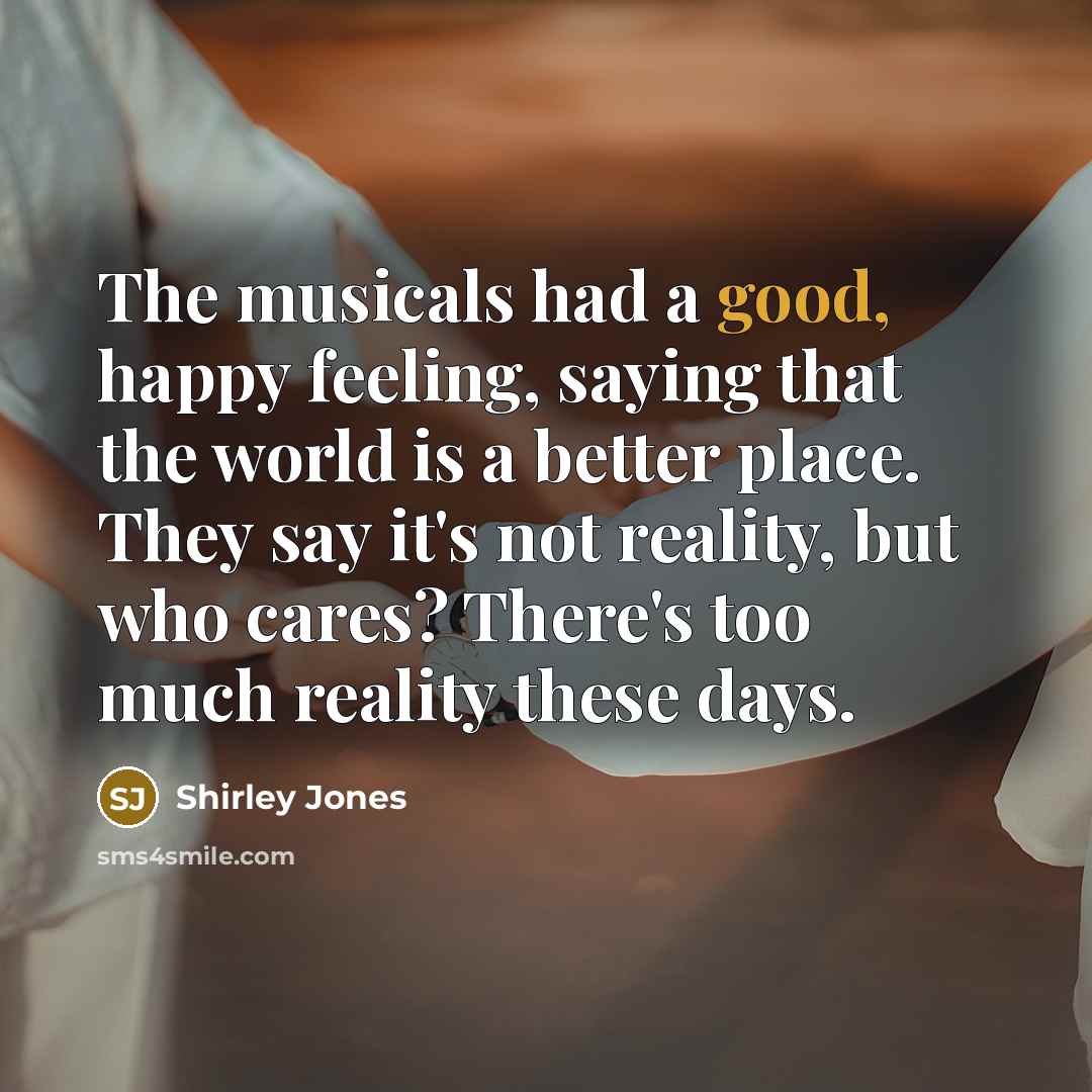 “The musicals had a good, happy feeling, saying that the…” quote by Shirley Jones