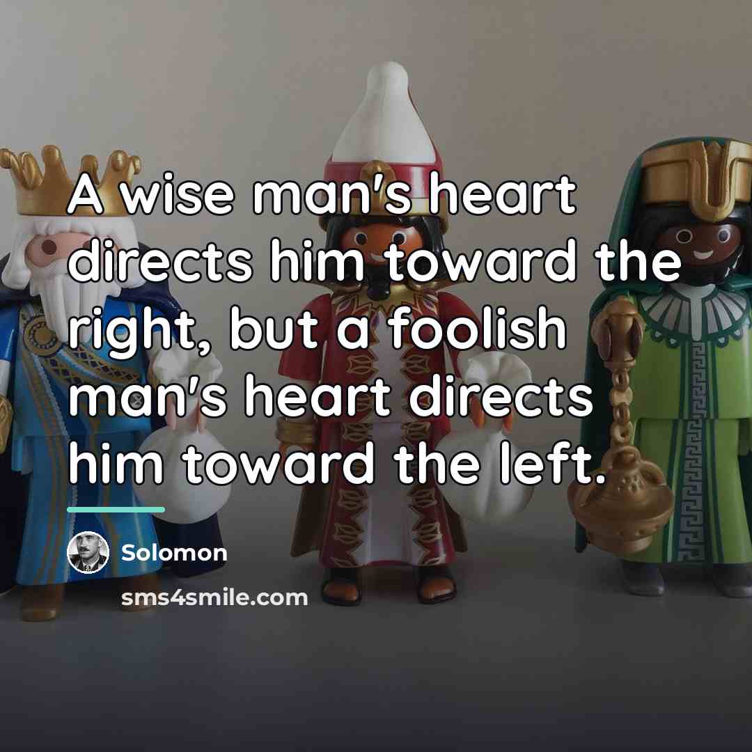“A wise man's heart directs him toward the right, but…” quote by Solomon