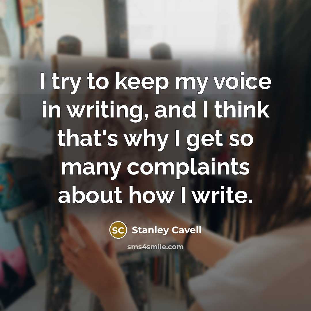 “I try to keep my voice in writing, and I…” quote by Stanley Cavell