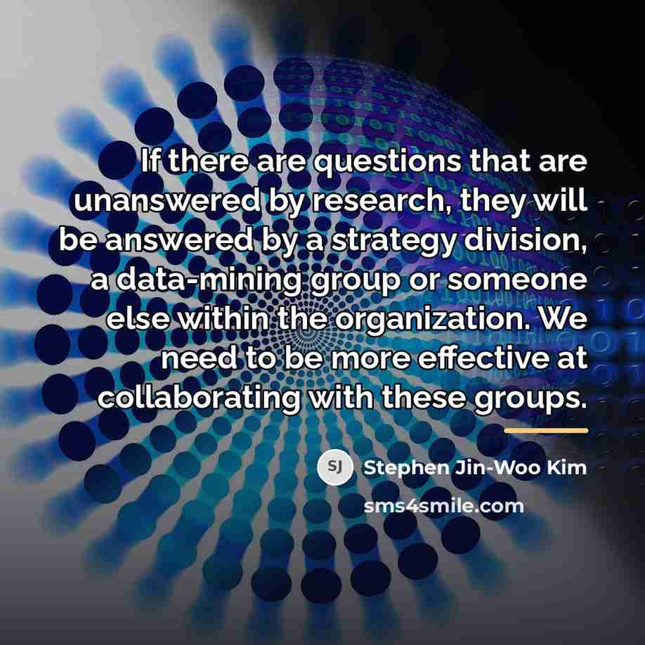 “If there are questions that are unanswered by research, they…” quote by Stephen Jin-Woo Kim