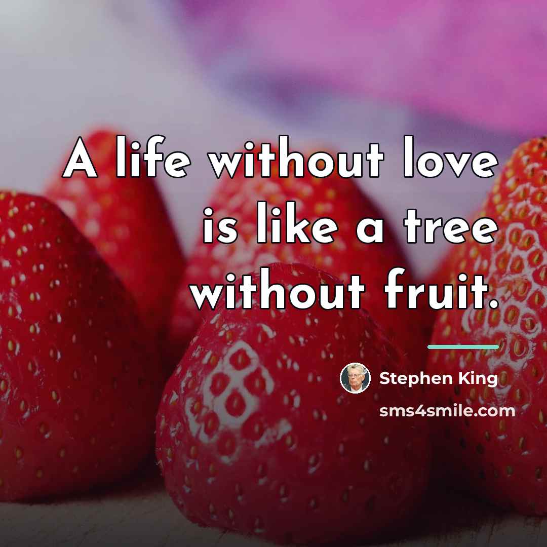 “A life without love is like a tree without fruit.…” quote by Stephen King