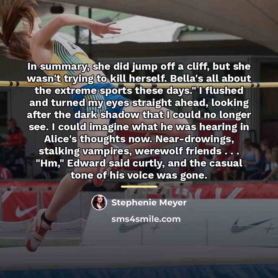 “In summary, she did jump off a cliff, but she…” quote by Stephenie Meyer