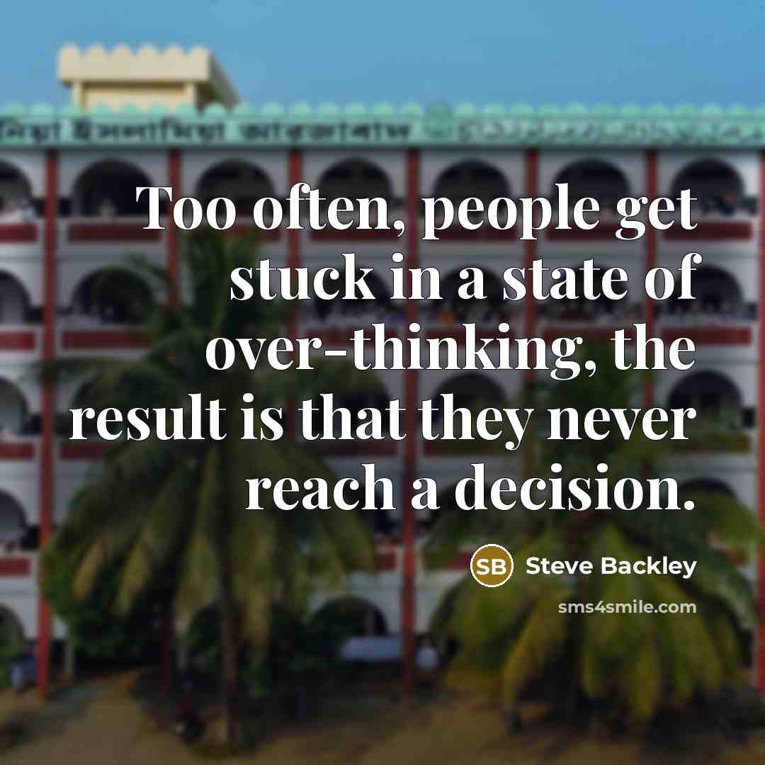 “Too often, people get stuck in a state of over-thinking,…” quote by Steve Backley