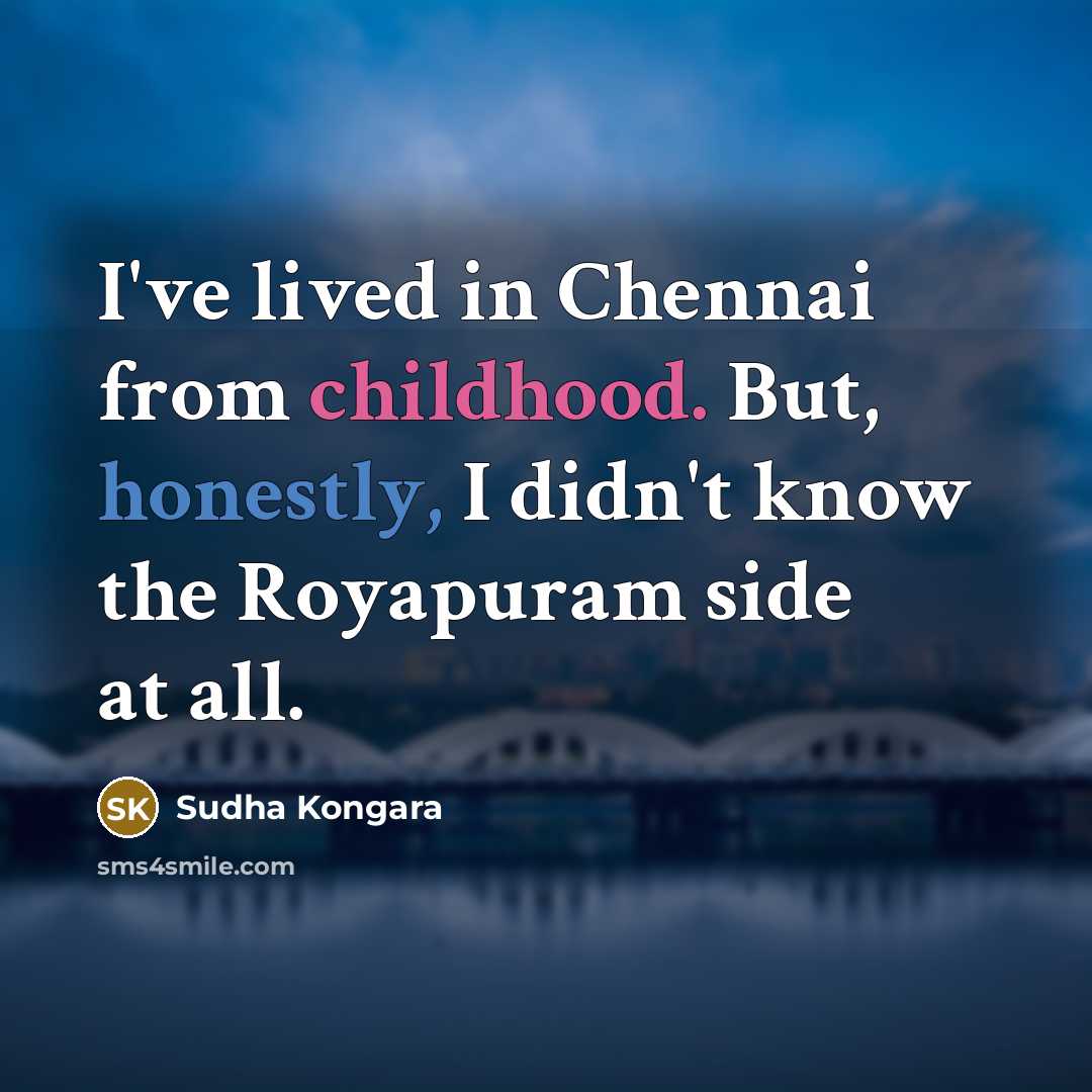 “I've lived in Chennai from childhood. But, honestly, I didn't know the Royapuram side at all.” quote by Sudha Kongara