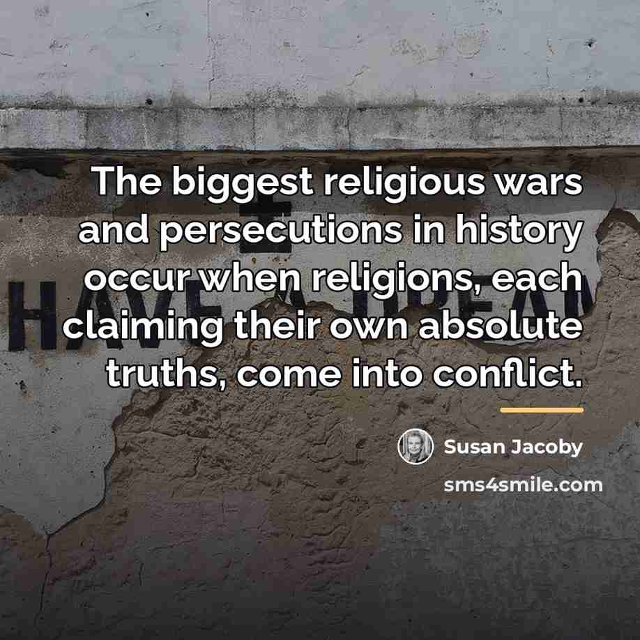 “The biggest religious wars and persecutions in history occur when…” quote by Susan Jacoby
