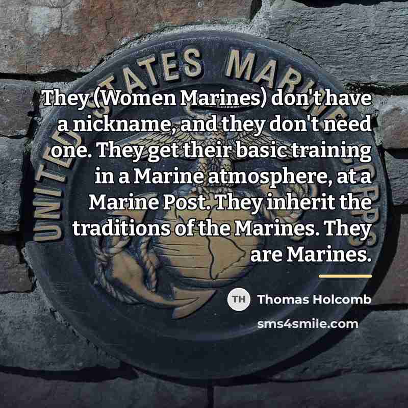 “They (Women Marines) don't have a nickname, and they don't…” quote by Thomas Holcomb