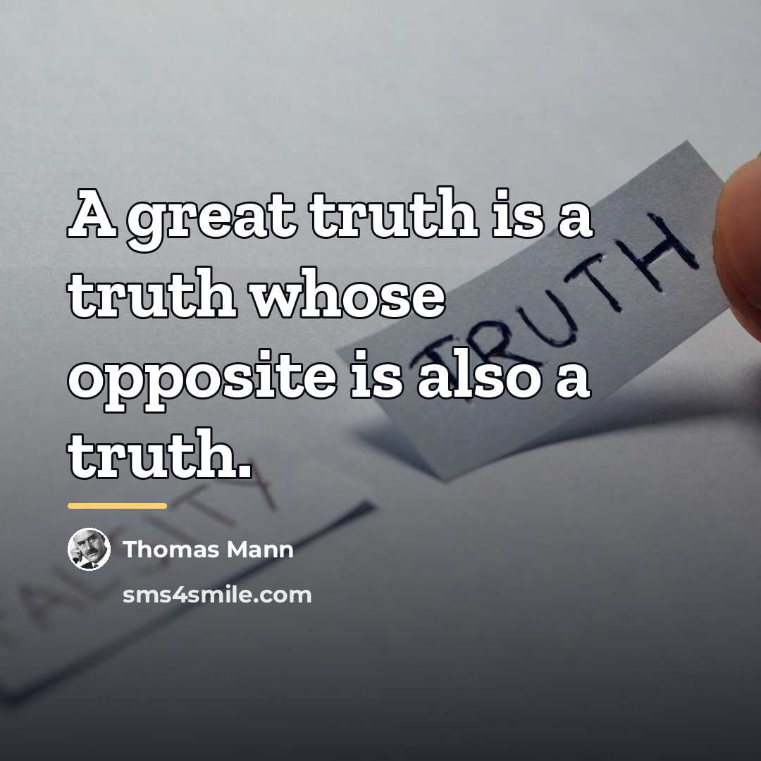 “A great truth is a truth whose opposite is also…” quote by Thomas Mann