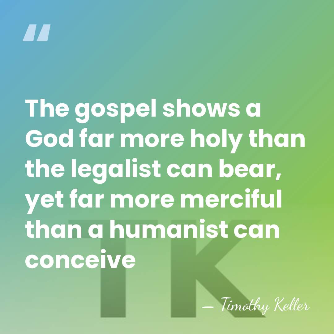 The gospel shows a God far more holy than the legalist can&hellip; - Timothy Keller