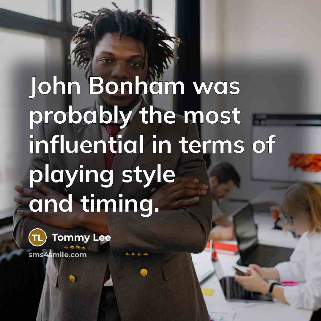 “John Bonham was probably the most influential in terms of…” quote by Tommy Lee