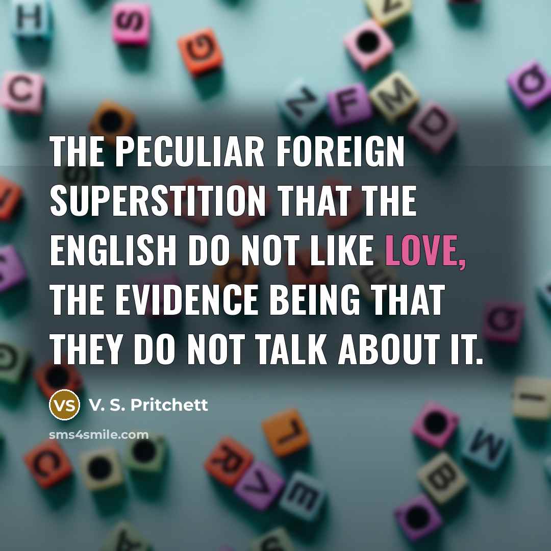 “The peculiar foreign superstition that the English do not like…” quote by V. S. Pritchett