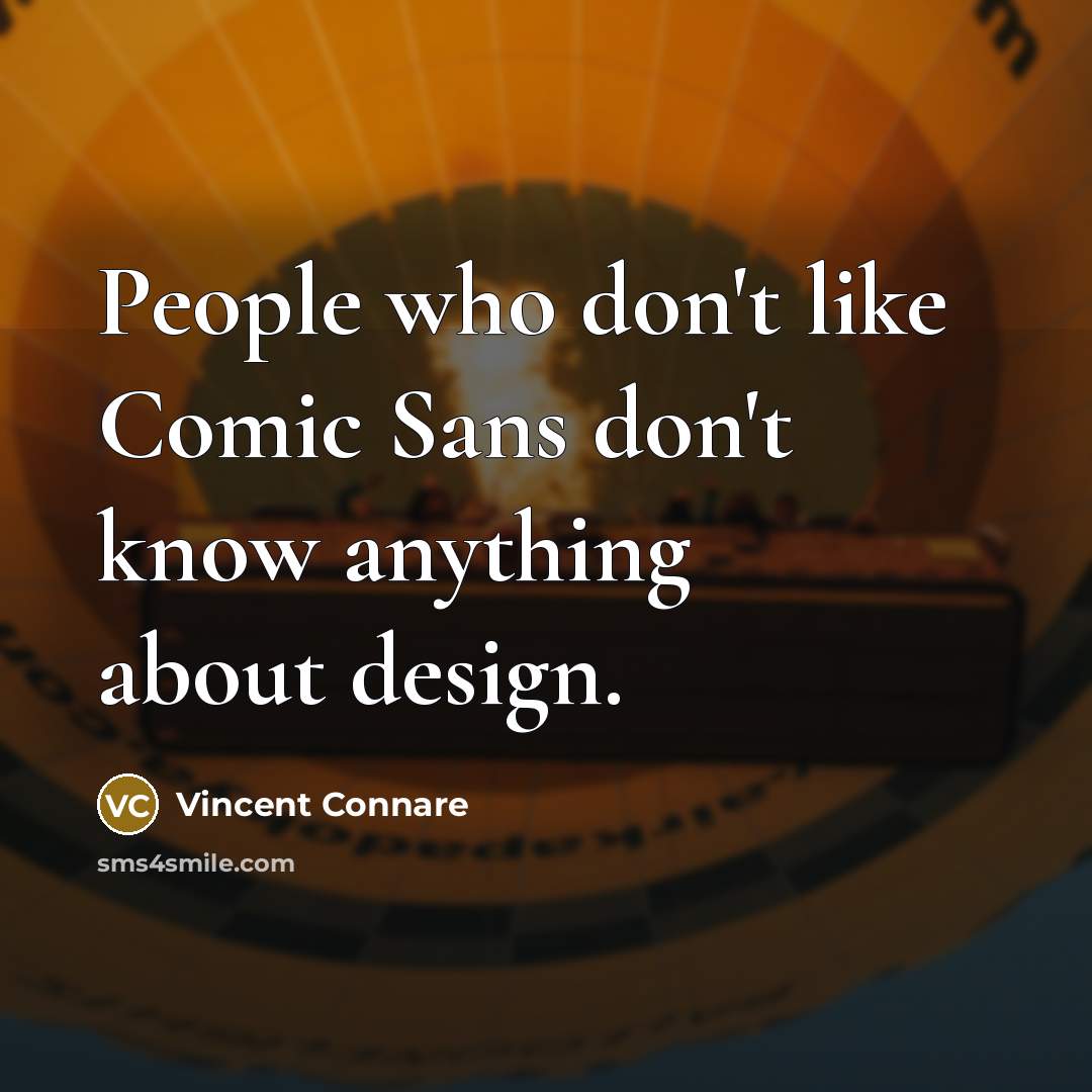 “People who don't like Comic Sans don't know anything about…” quote by Vincent Connare