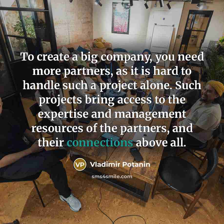 “To create a big company, you need more partners, as…” quote by Vladimir Potanin