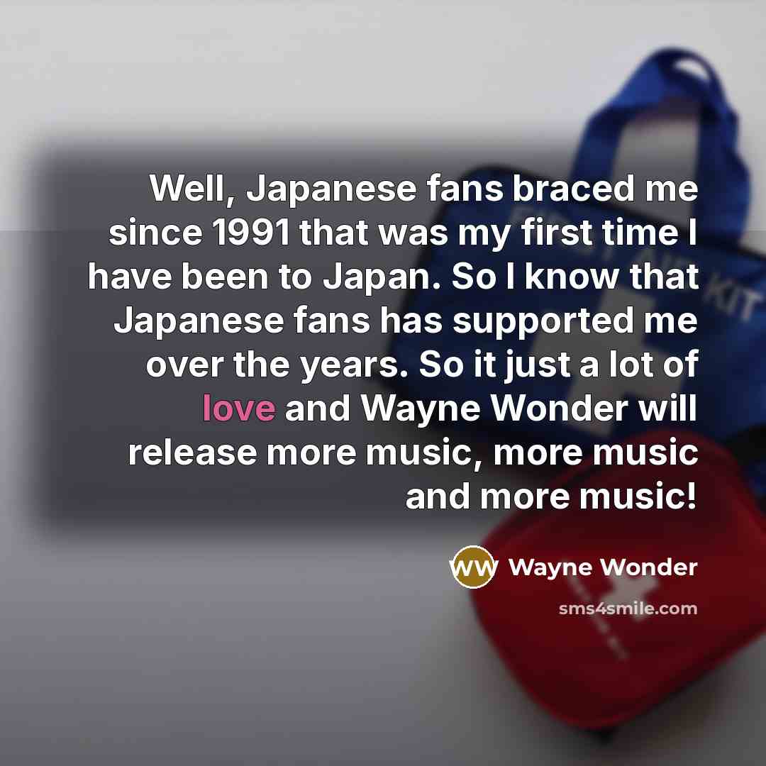 “Well, Japanese fans braced me since 1991 that was my…” quote by Wayne Wonder