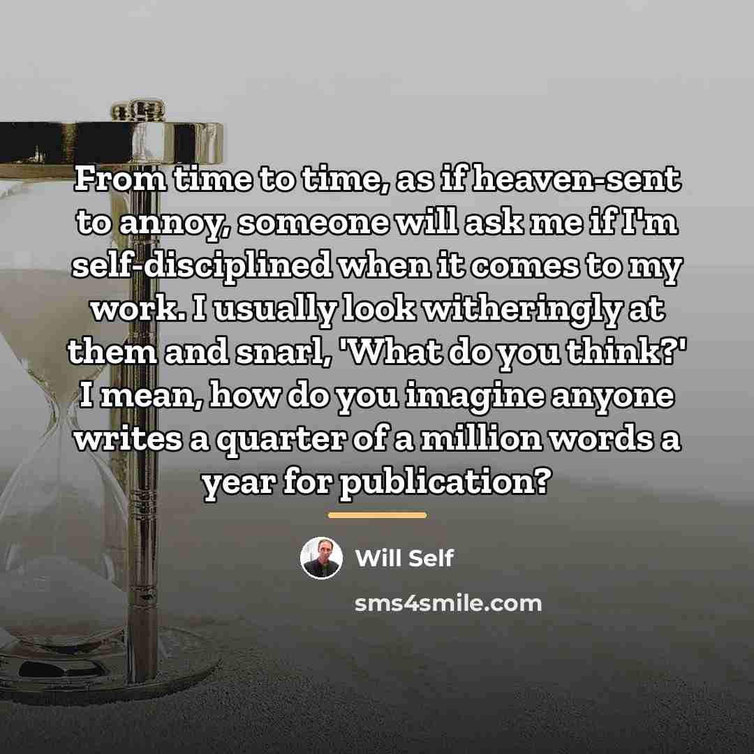 “From time to time, as if heaven-sent to annoy, someone…” quote by Will Self