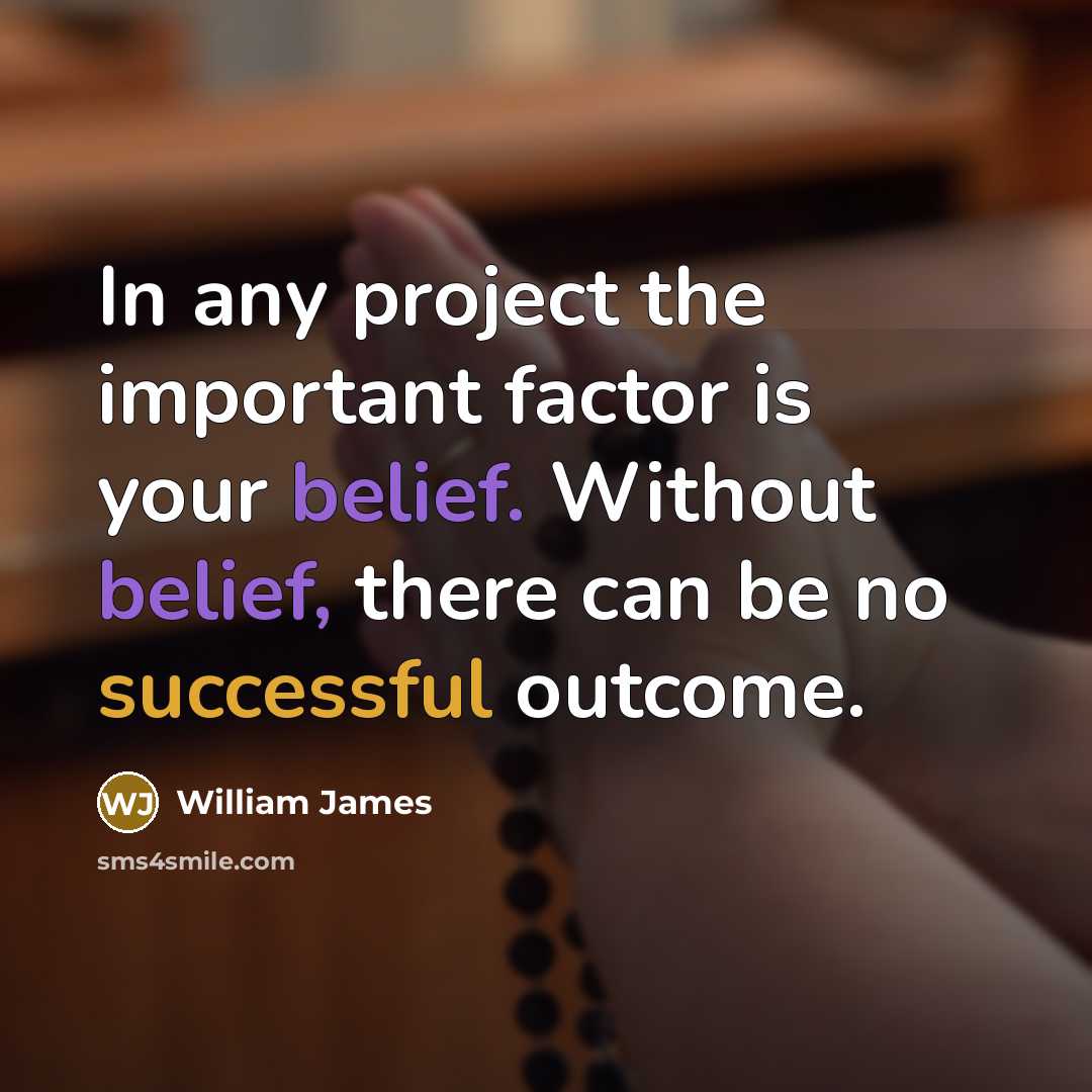 “In any project the important factor is your belief. Without…” quote by William James