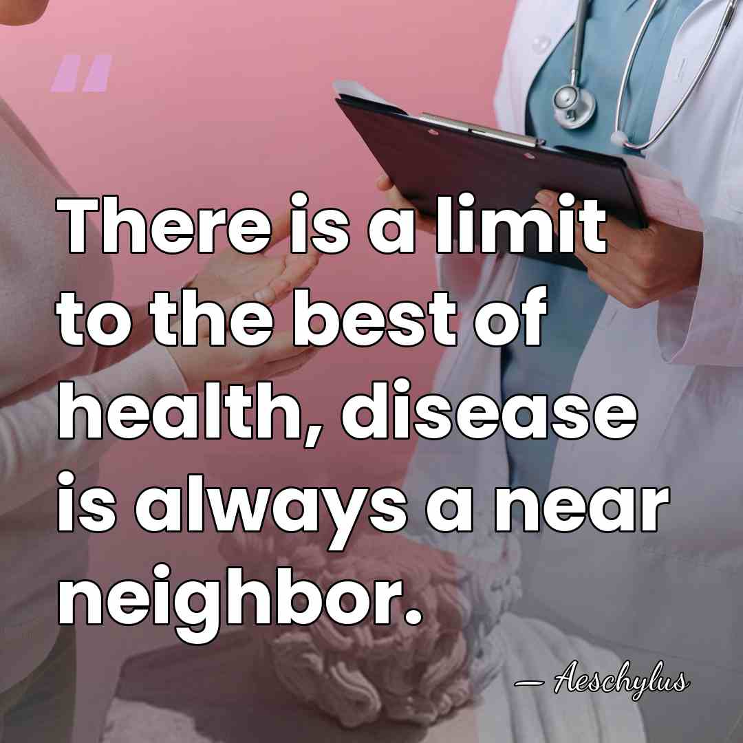 There is a limit to the best of health, disease is always&hellip; - Aeschylus
