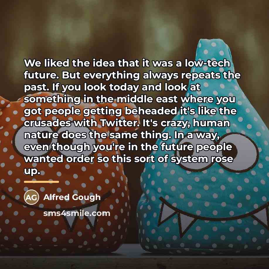 “We liked the idea that it was a low-tech future.…” quote by Alfred Gough