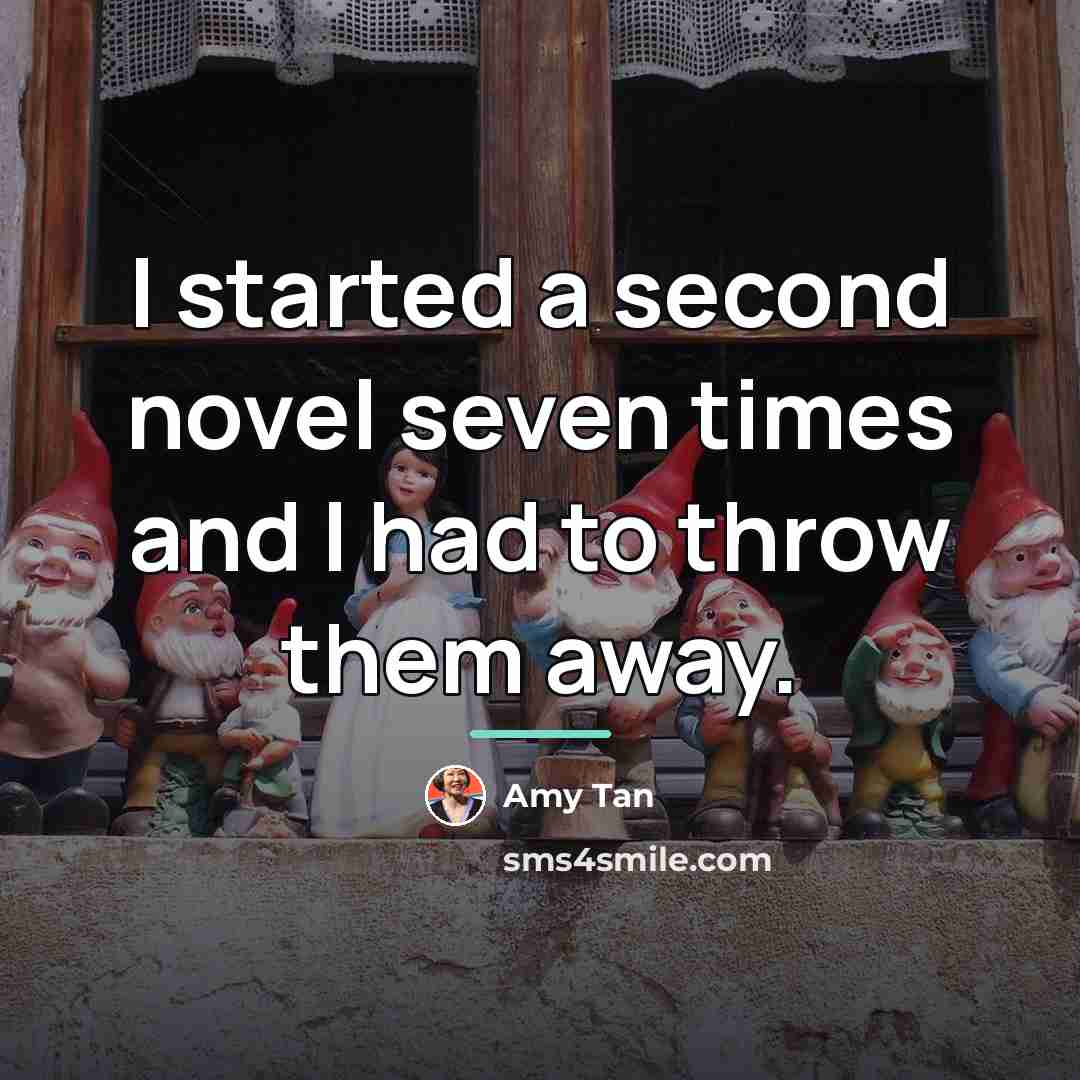 “I started a second novel seven times and I had…” quote by Amy Tan