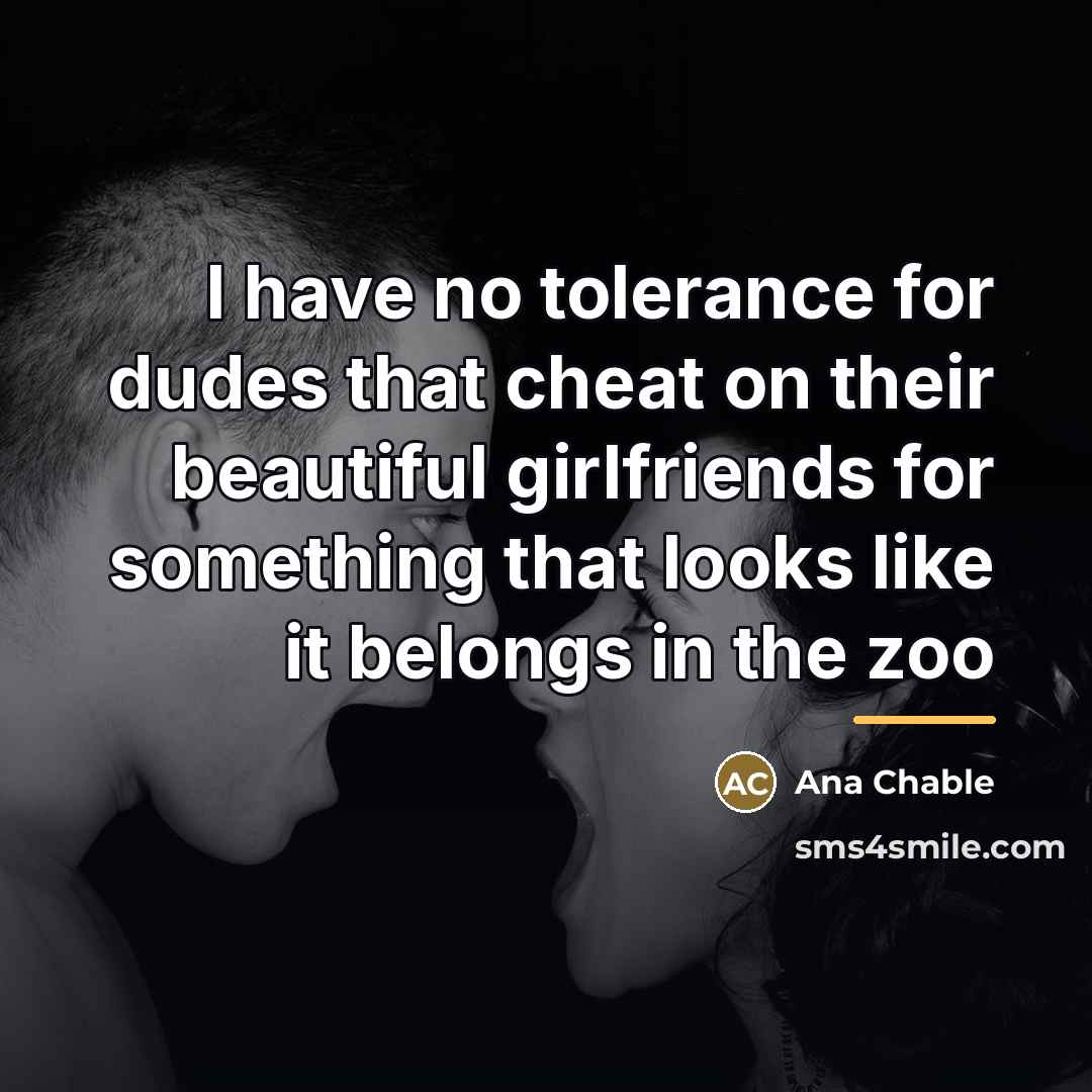 “I have no tolerance for dudes that cheat on their…” quote by Ana Chable