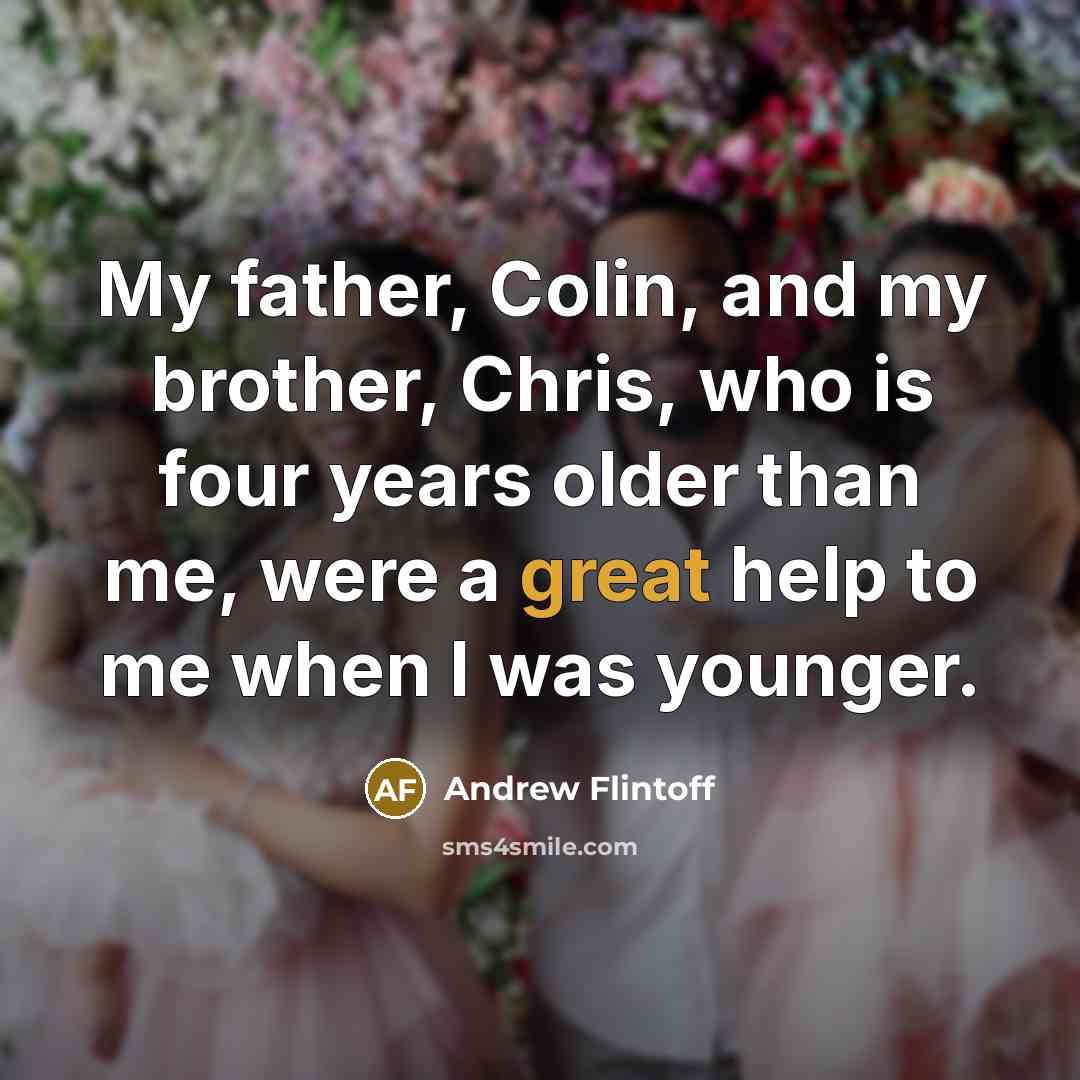 “My father, Colin, and my brother, Chris, who is four…” quote by Andrew Flintoff