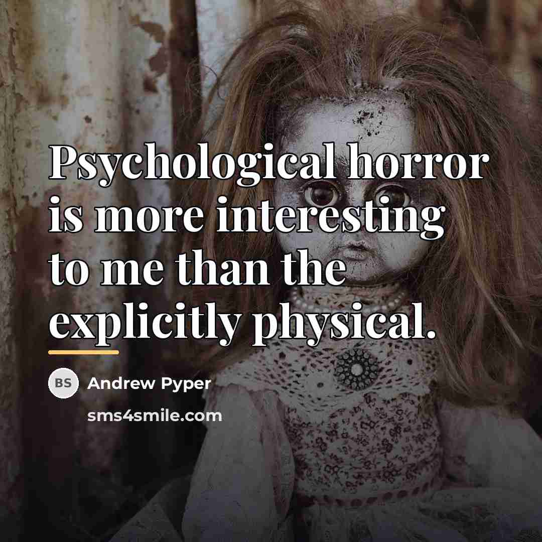 “Psychological horror is more interesting to me than the explicitly…” quote by Andrew Pyper