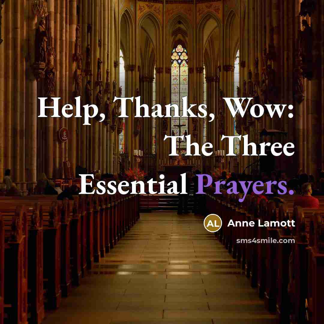 “Help, Thanks, Wow: The Three Essential Prayers.” quote by Anne Lamott