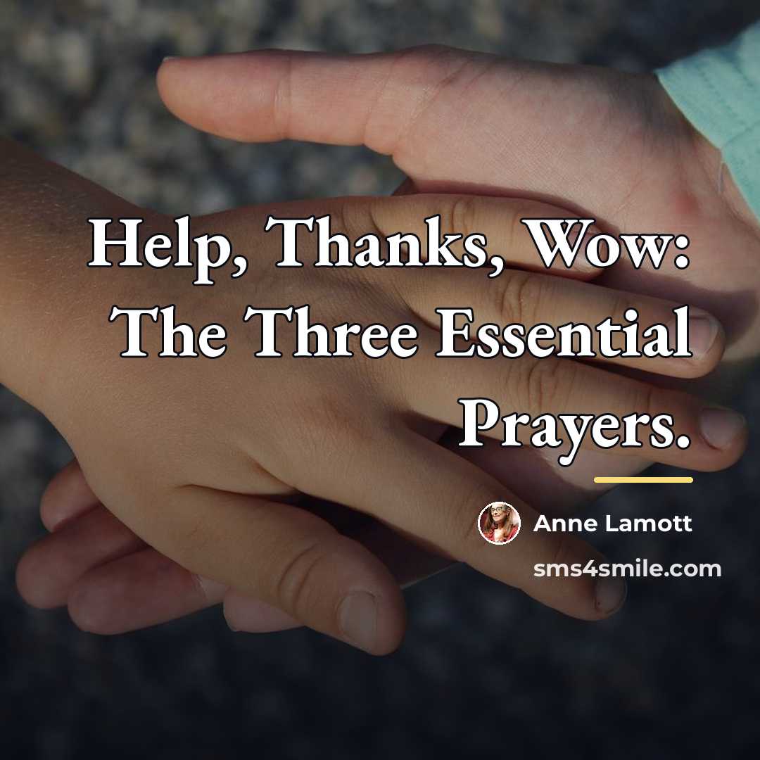 “Help, Thanks, Wow: The Three Essential Prayers.…” quote by Anne Lamott