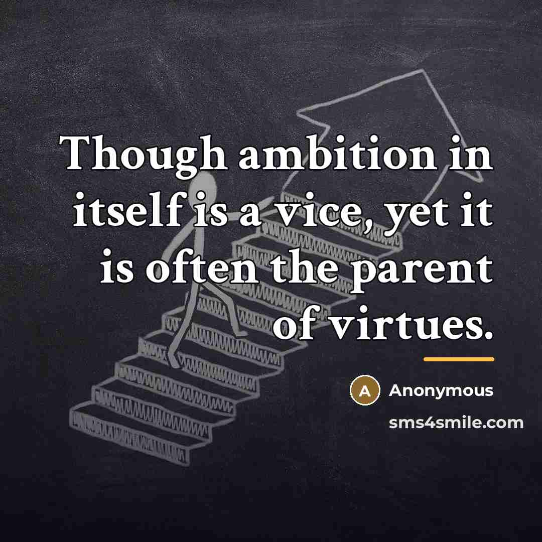 “Though ambition in itself is a vice, yet it is…” quote by Anonymous