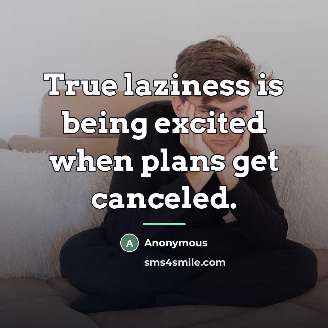 “True laziness is being excited when plans get canceled.…” quote by Anonymous