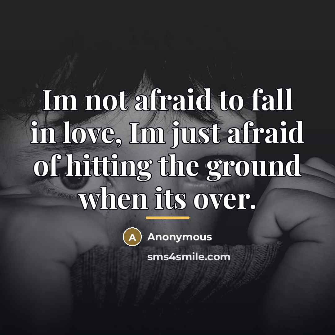 “Im not afraid to fall in love, Im just afraid…” quote by Anonymous