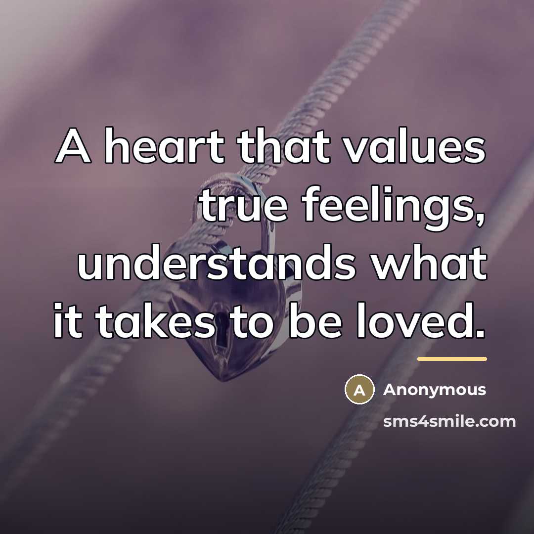“A heart that values true feelings, understands what it takes…” quote by Anonymous
