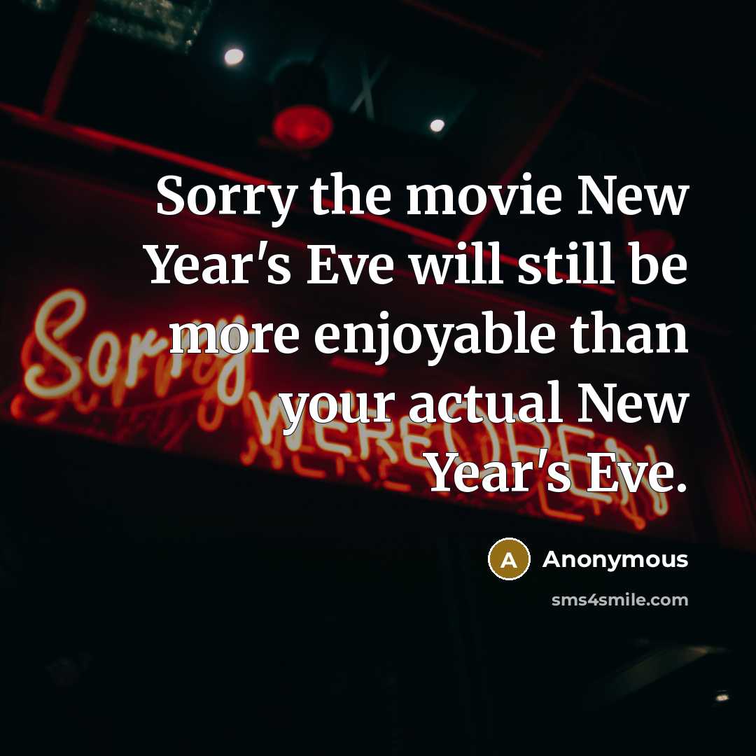 “Sorry the movie New Year's Eve will still be more…” quote by Anonymous